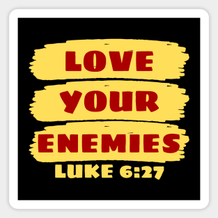 Love Your Enemies | Christian Saying Magnet